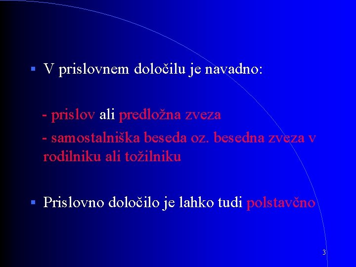  V prislovnem določilu je navadno: - prislov ali predložna zveza - samostalniška beseda