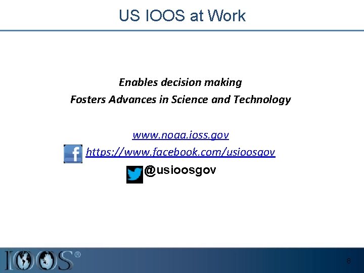 US IOOS at Work Enables decision making Fosters Advances in Science and Technology www.