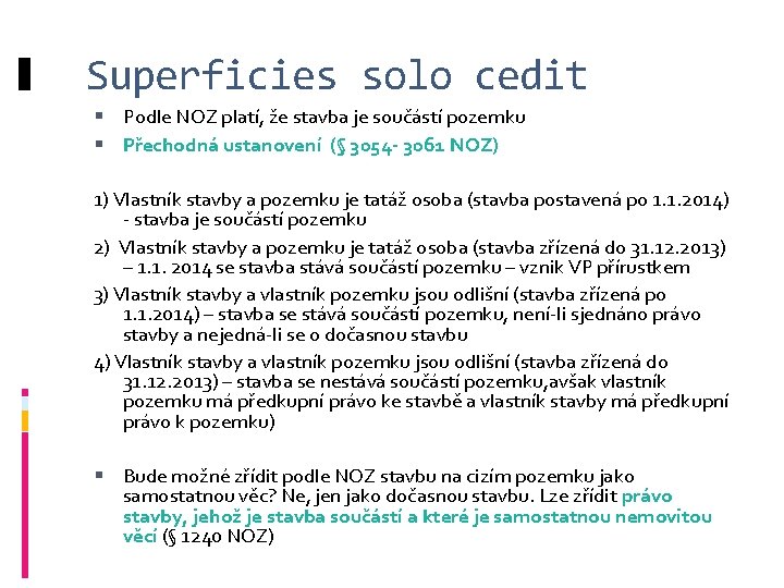 Superficies solo cedit Podle NOZ platí, že stavba je součástí pozemku Přechodná ustanovení (§