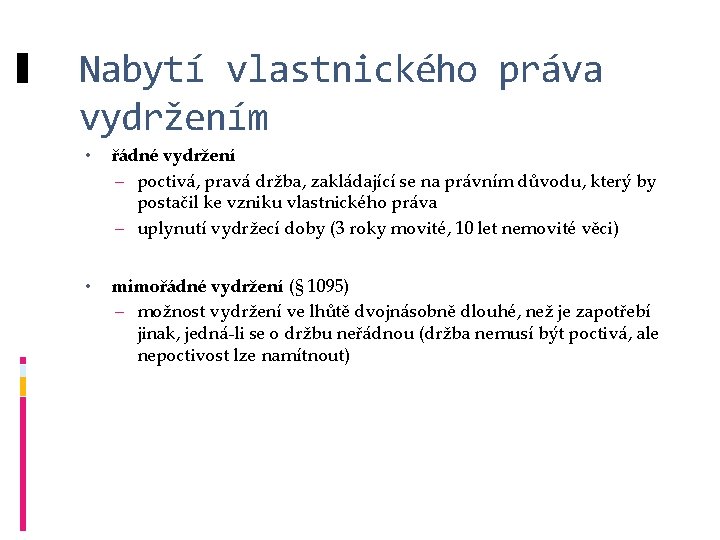 Nabytí vlastnického práva vydržením • řádné vydržení – poctivá, pravá držba, zakládající se na