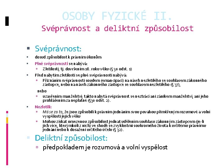 OSOBY FYZICKÉ II. Svéprávnost a deliktní způsobilost Svéprávnost: dosud způsobilost k právním úkonům Plné