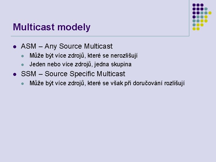 Multicast modely l ASM – Any Source Multicast l l l Může být více