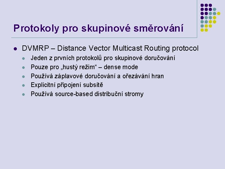 Protokoly pro skupinové směrování l DVMRP – Distance Vector Multicast Routing protocol l l