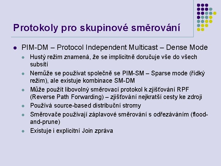 Protokoly pro skupinové směrování l PIM-DM – Protocol Independent Multicast – Dense Mode l