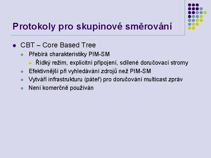 Protokoly pro skupinové směrování l CBT – Core Based Tree l l Přebírá charakteristiky