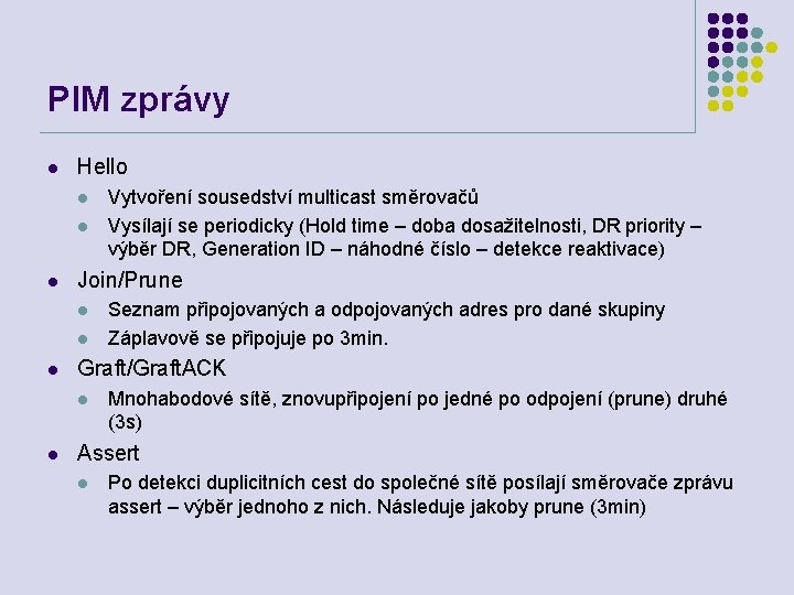 PIM zprávy l Hello l l l Join/Prune l l l Seznam připojovaných a