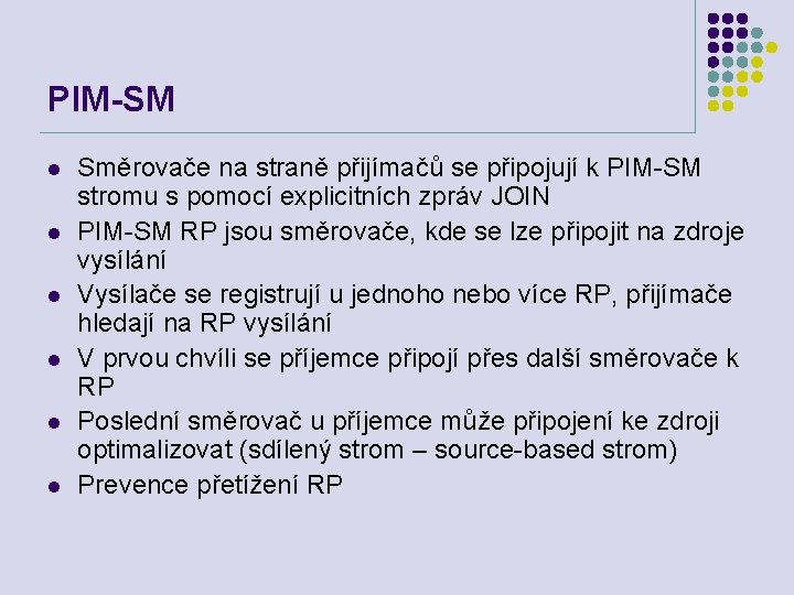 PIM-SM l l l Směrovače na straně přijímačů se připojují k PIM-SM stromu s