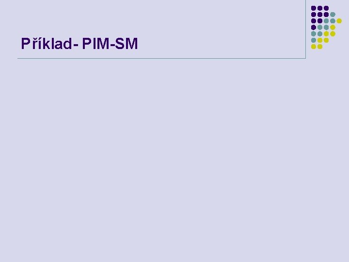 Příklad- PIM-SM 