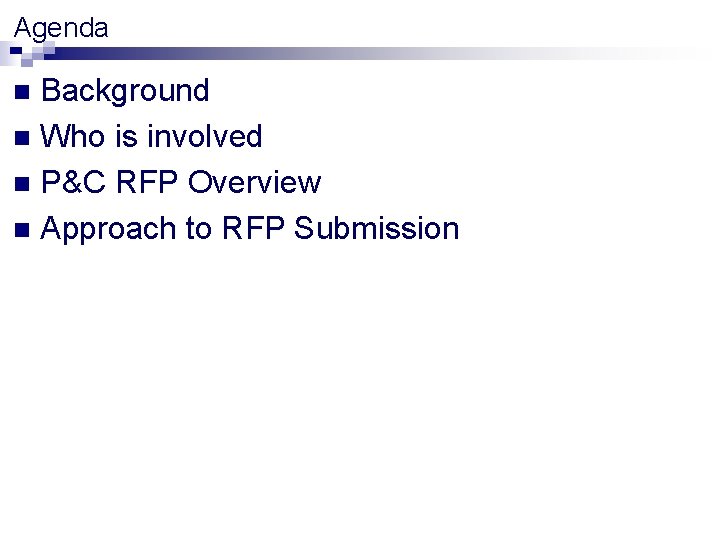 Agenda Background n Who is involved n P&C RFP Overview n Approach to RFP