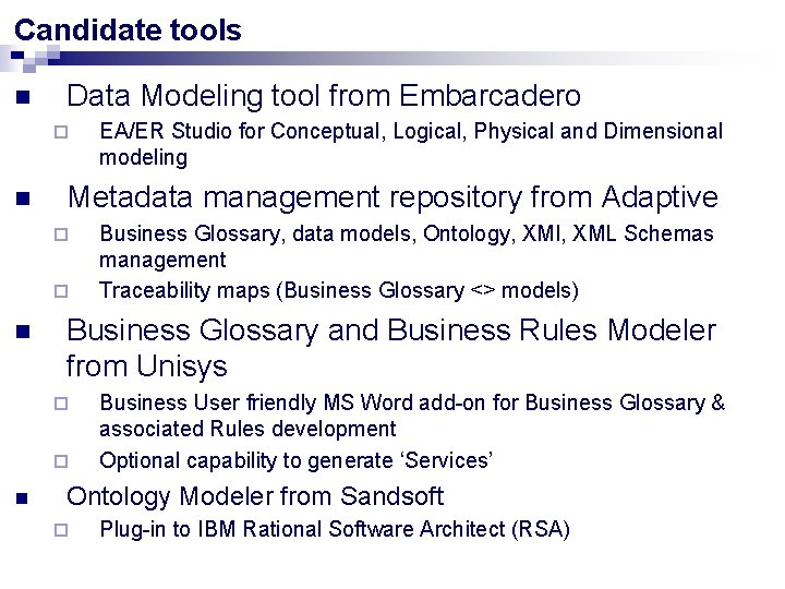 Candidate tools n Data Modeling tool from Embarcadero ¨ n Metadata management repository from