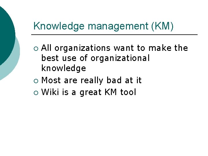 Knowledge management (KM) All organizations want to make the best use of organizational knowledge