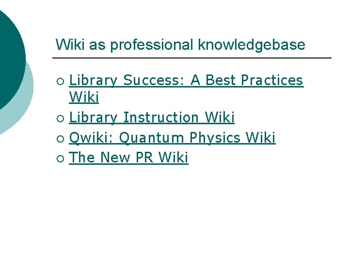 Wiki as professional knowledgebase Library Success: A Best Practices Wiki ¡ Library Instruction Wiki