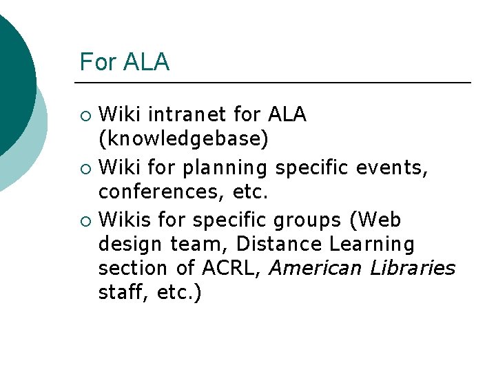 For ALA Wiki intranet for ALA (knowledgebase) ¡ Wiki for planning specific events, conferences,