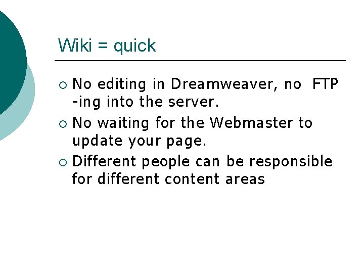 Wiki = quick No editing in Dreamweaver, no FTP -ing into the server. ¡