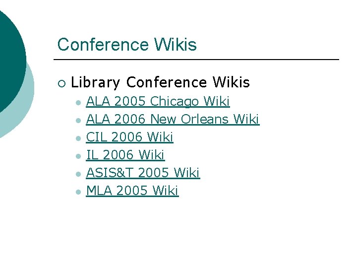 Conference Wikis ¡ Library Conference Wikis l l l ALA 2005 Chicago Wiki ALA