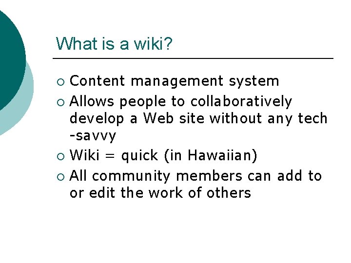 What is a wiki? Content management system ¡ Allows people to collaboratively develop a