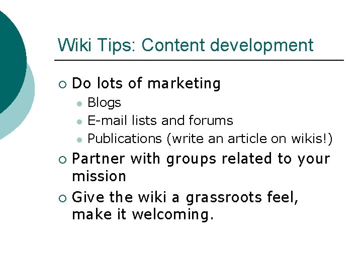 Wiki Tips: Content development ¡ Do lots of marketing l l l Blogs E-mail