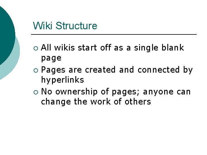 Wiki Structure All wikis start off as a single blank page ¡ Pages are