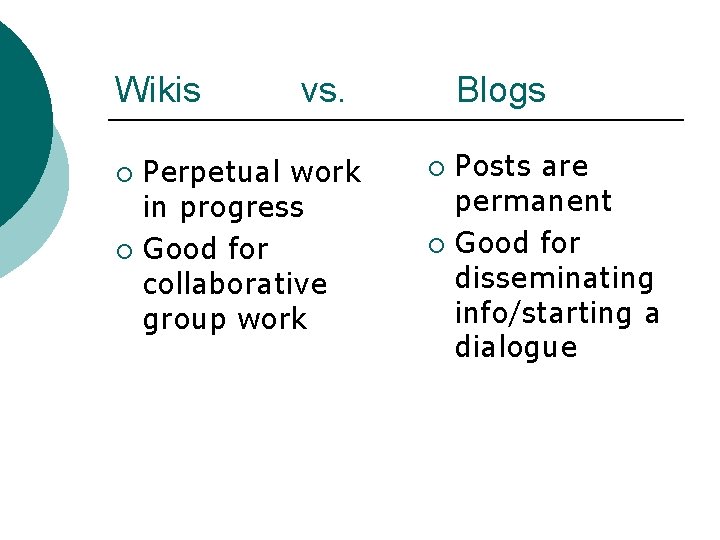 Wikis vs. Perpetual work in progress ¡ Good for collaborative group work ¡ Blogs