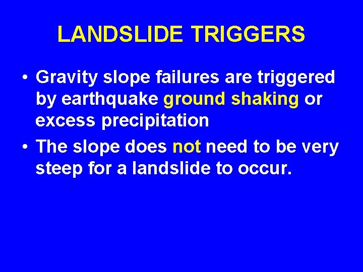 LANDSLIDE TRIGGERS • Gravity slope failures are triggered by earthquake ground shaking or excess