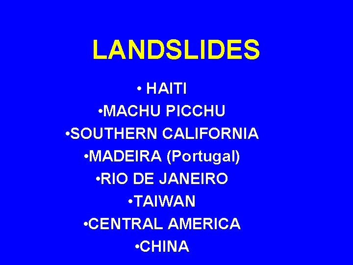 LANDSLIDES • HAITI • MACHU PICCHU • SOUTHERN CALIFORNIA • MADEIRA (Portugal) • RIO