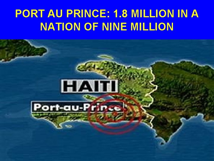 PORT AU PRINCE: 1. 8 MILLION IN A NATION OF NINE MILLION 