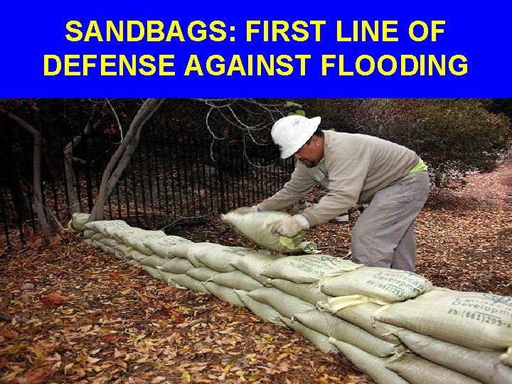 SANDBAGS: FIRST LINE OF DEFENSE AGAINST FLOODING 