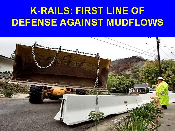 K-RAILS: FIRST LINE OF DEFENSE AGAINST MUDFLOWS 