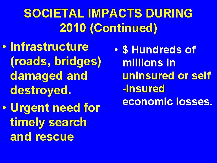 SOCIETAL IMPACTS DURING 2010 (Continued) • Infrastructure (roads, bridges) damaged and destroyed. • Urgent