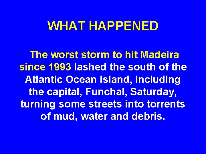 WHAT HAPPENED The worst storm to hit Madeira since 1993 lashed the south of