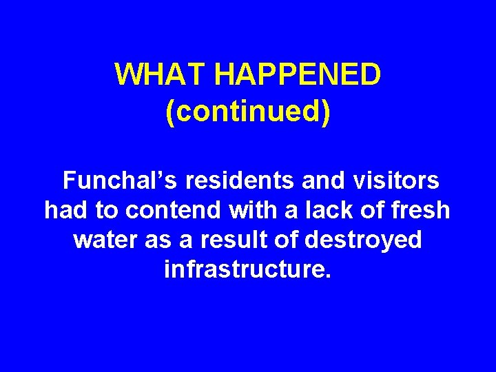 WHAT HAPPENED (continued) Funchal’s residents and visitors had to contend with a lack of