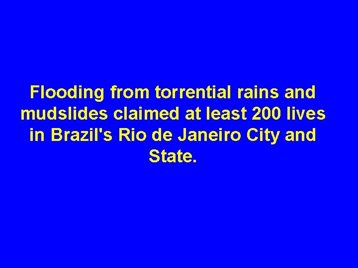 Flooding from torrential rains and mudslides claimed at least 200 lives in Brazil's Rio