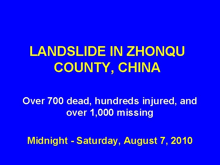 LANDSLIDE IN ZHONQU COUNTY, CHINA Over 700 dead, hundreds injured, and over 1, 000