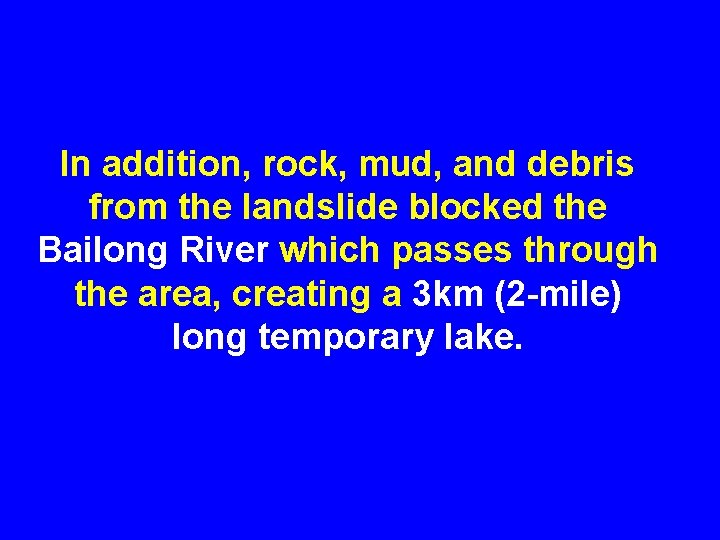 In addition, rock, mud, and debris from the landslide blocked the Bailong River which