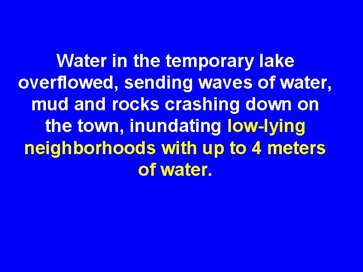 Water in the temporary lake overflowed, sending waves of water, mud and rocks crashing