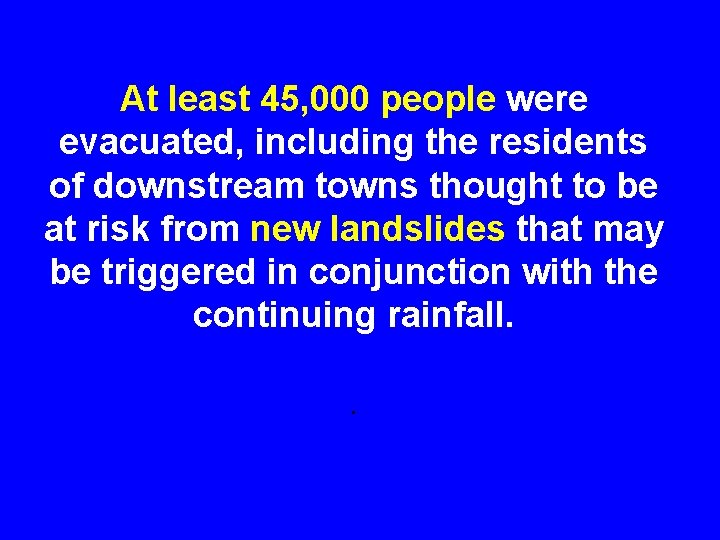 At least 45, 000 people were evacuated, including the residents of downstream towns thought