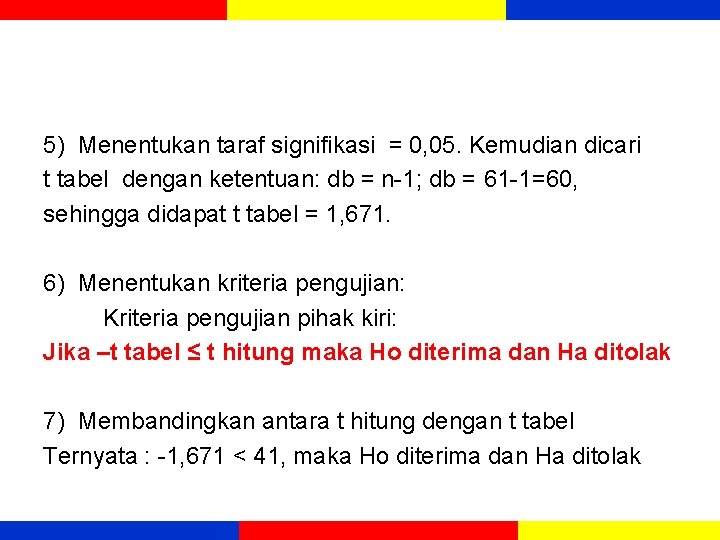 5) Menentukan taraf signifikasi = 0, 05. Kemudian dicari t tabel dengan ketentuan: db