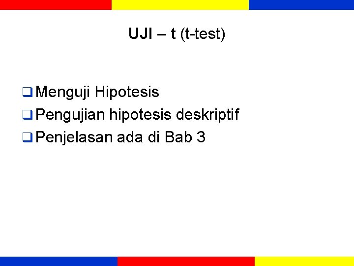 UJI – t (t-test) q Menguji Hipotesis q Pengujian hipotesis deskriptif q Penjelasan ada