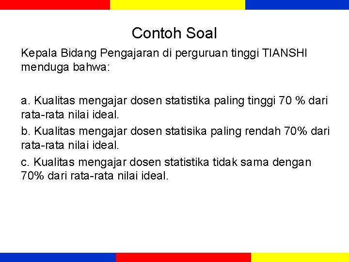 Contoh Soal Kepala Bidang Pengajaran di perguruan tinggi TIANSHI menduga bahwa: a. Kualitas mengajar