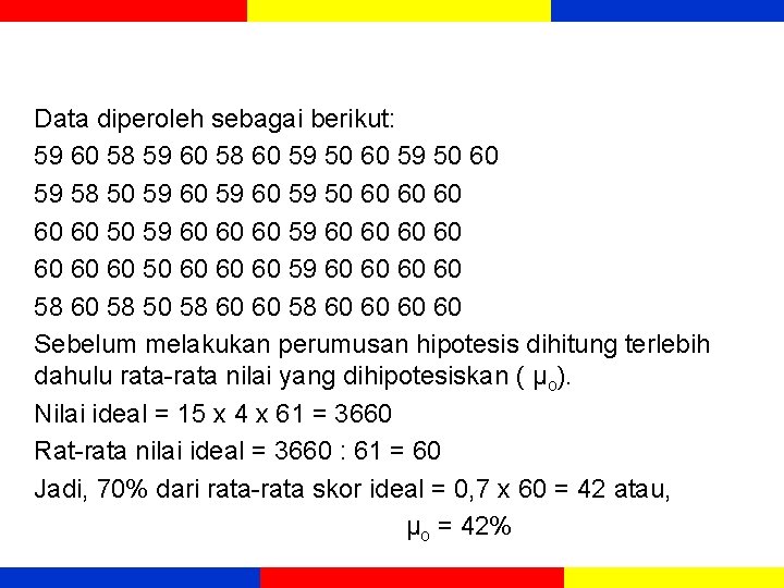 Data diperoleh sebagai berikut: 59 60 58 60 59 50 60 59 58 50