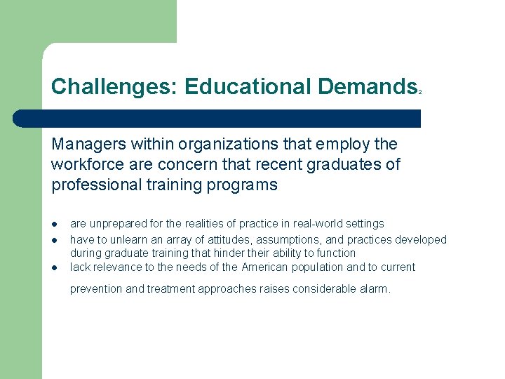 Challenges: Educational Demands 2 Managers within organizations that employ the workforce are concern that