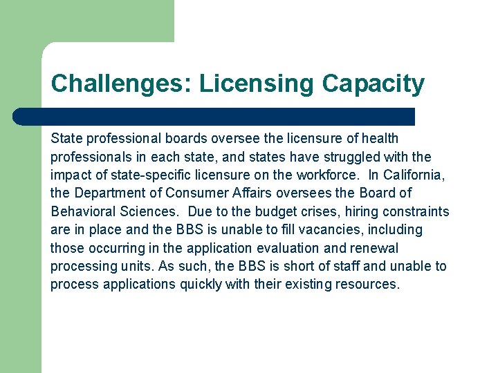 Challenges: Licensing Capacity State professional boards oversee the licensure of health professionals in each