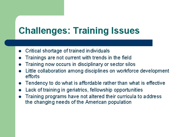 Challenges: Training Issues l l l l Critical shortage of trained individuals Trainings are