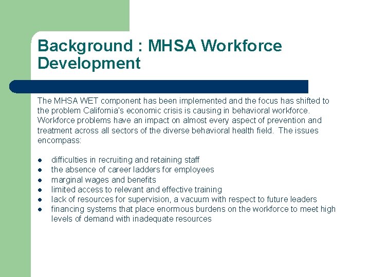 Background : MHSA Workforce Development The MHSA WET component has been implemented and the