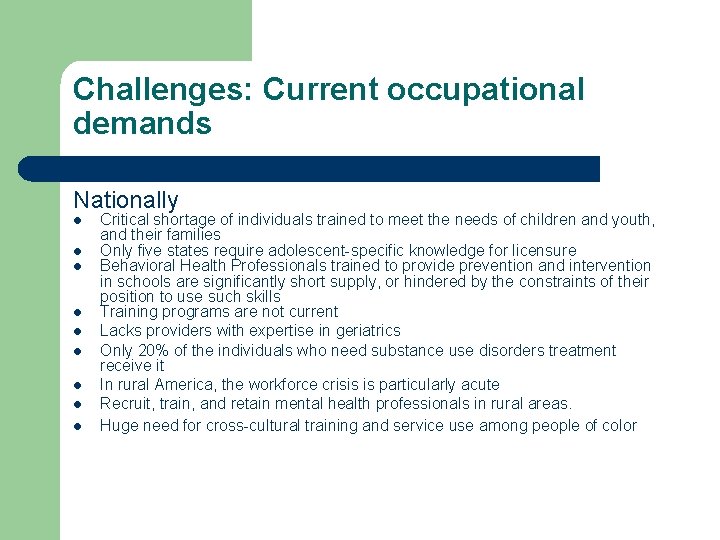 Challenges: Current occupational demands Nationally l l l l l Critical shortage of individuals