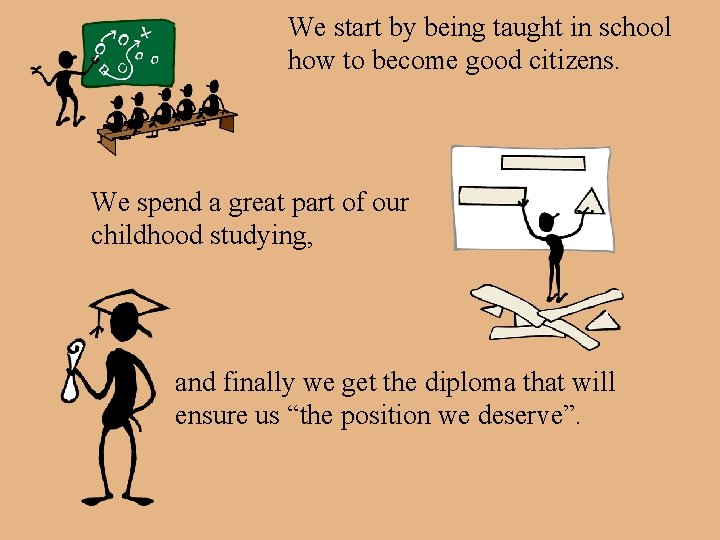 We start by being taught in school how to become good citizens. We spend