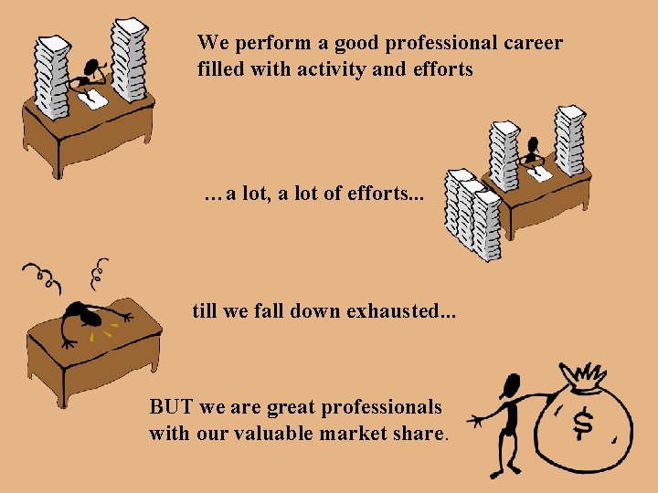 We perform a good professional career filled with activity and efforts …a lot, a