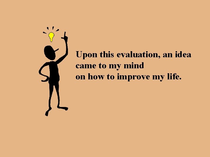 Upon this evaluation, an idea came to my mind on how to improve my