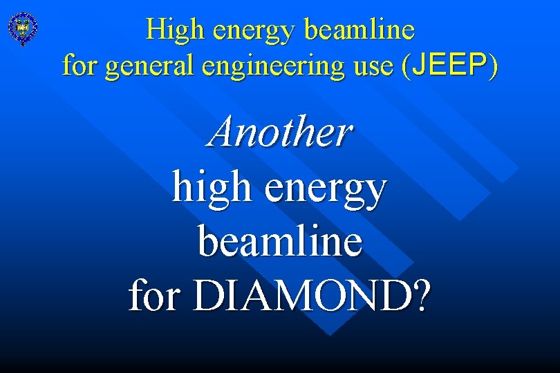 High energy beamline for general engineering use (JEEP) Another high energy beamline for DIAMOND?