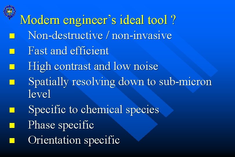 Modern engineer’s ideal tool ? n n n n Non-destructive / non-invasive Fast and